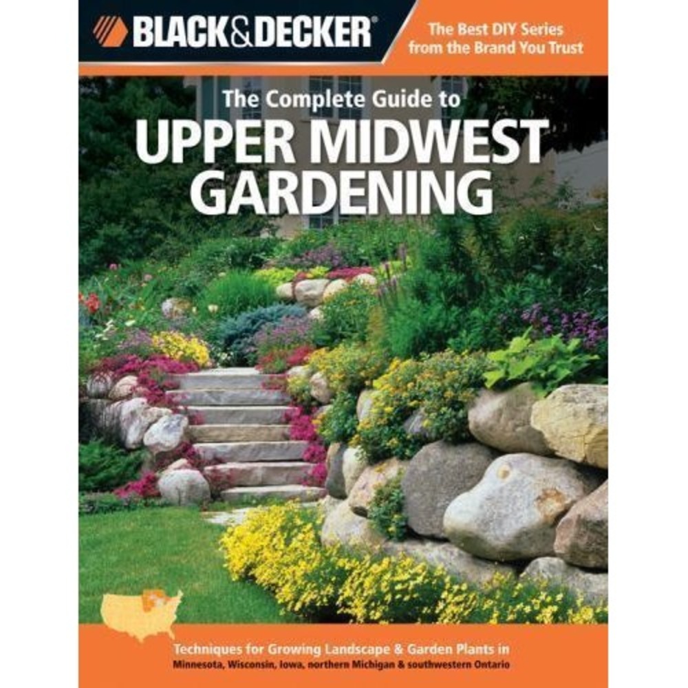 Black & Decker The Complete Guide to Upper Midwest Gardening: Techniques for Gr